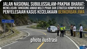 JALAN NASIONAL SUBULUSSALAM-PAKPAK BHARAT: MENELUSURI TANGGUNG JAWAB MULTI PIHAK DAN STRATEGI KOMPREHENSIF PENYELESAIAN KASUS KECELAKAAN KORBAN JIWA