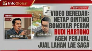 VIDEO BEREDAR: NETAP GINTING BONGKAR PERAN RUDI HARTONO SEBAGAI AGEN PENJUAL LAHAN LAE SAGA