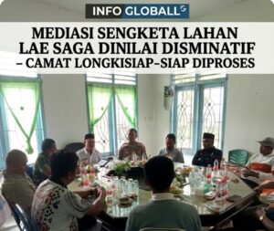 MEDIASI SENGKETA LAHAN LAE SAGA DINILAI DISKRIMINATIF – CAMAT LONGKIP SIAP-SIAP DIPROSES